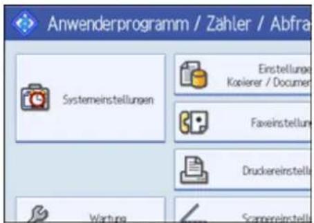 Anwenderprogramm / Zähler / Abfra Systemeinstellungen Einstellungs Kopierer / Documer Faxeinstellung Druckereinstelle Wartung Scampereinstelle