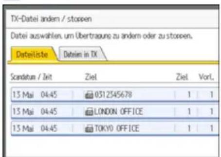 TX-Datei andem / stoppen Datei auswahlen, um Übertragung zu andem oder zu stoppen. Dateiliste Dateim in TX Scandum / Zeit Ziel Ziel Vorl. 13 Mai 04:45 0312545678 1 1 13 Mai 04:45 LONDON OFFICE 1 1 13 Mai 04:45 TOKYO OFFICE 1 1