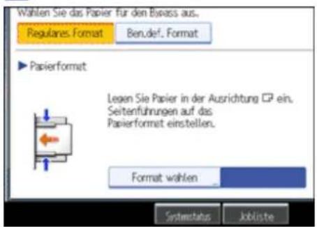 Wählen Sie das Papier für den Bivass aus. Regulares Format Ben def. Format ► Papierformat Legen Sie Papier in der Ausrichtung CP ein. Seitenführungen auf das Papierformat einstellen. Format wählen Systemstatus Jobliste