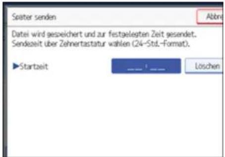 Seater senden Datei wird gespeichert und zur festgelegten Zeit gesendet. Sendzeit über Zehnertastatur wählen (24-Std.-Format). ▶Startzeit ___:___ Löschen