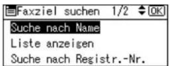 Faxziel suchen 1/2 OK Suche nach Name Liste anzeigen Suche nach Registr.-Nr.