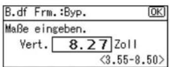 B.df Frm.:Byp. Maße eingeben. Vert. 8.27 Zoll <3.55-8.50>