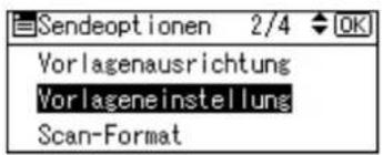 Sendeoptionen 2/4 OK Vorlagenausrichtung Vorlageneinstellung Scan-Format