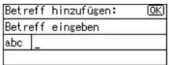 Betreff hinzufügen: OK Betreff eingeben abc _