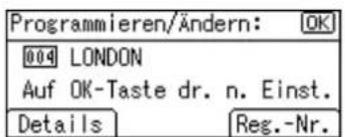 Programmieren/Ändern: OK 004 LONDON Auf OK-Taste dr. n. Einst. Details Reg.-Nr.