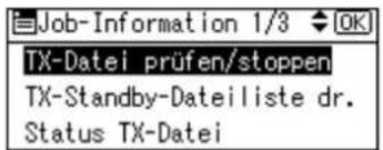 Job-Information 1/3 OK TX-Datei prüfen/stoppen TX-Standby-Dateiliste dr. Status TX-Datei