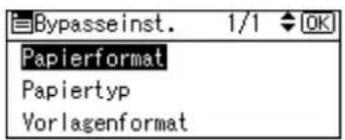 Bypasseinst. 1/1 OK Papierformat Papiertyp Vorlagenformat