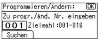 Programmieren/Ändern: OK Zu progr./änd. Nr. eingeben 001 Zielwahl:001-016 Suchen