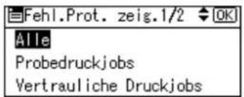 Fehl.Prot. zeig.1/2 OK Alle Probedruckjobs Vertrauliche Druckjobs