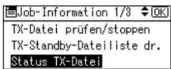 Job-Information 1/3 OK TX-Datei prüfen/stoppen TX-Standby-Dateiliste dr. Status TX-Datei