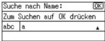 Suche nach Name: OK Zum Suchen auf OK drücken abc a ▲