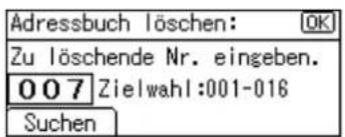 Adressbuch löschen: Zu löscheende Nr. eingeben. 007 Zielwahl:001-016 Suchen