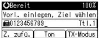 Bereit 100% Vorl. einlegen, Ziel wählen 0123456789_ Ttl.1 Z. zufü. Ton TX-Modus
