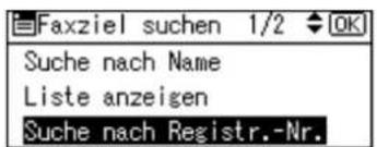 Faxziel suchen 1/2 OK Suche nach Name Liste anzeigen Suche nach Registr.-Nr.