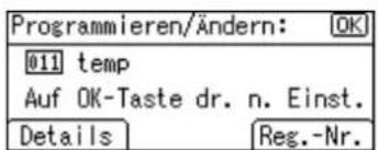 Programmieren/Ändern: OK 011 temp Auf OK-Taste dr. n. Einst. Details Reg.-Nr.