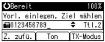 Bereit 100% Vorl. einlegen, Ziel wählen 0123456789_ Tt1.2 Z. zufü. Ton TX-Modus