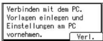 Verbinden mit dem PC. Vorlagen einlegen und Einstellungen am PC vornehmen. Verl.