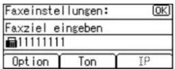 Faxeinstellungen: OK Faxziel eingeben 11111111 Option Ton IP