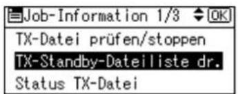 Job-Information 1/3 OK TX-Datei prüfen/stoppen TX-Standby-Dateiliste dr. Status TX-Datei