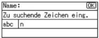 Name: OK Zu suchende Zeichen eing. abc n