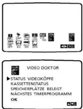 VIDEO DOKTOR ►STATUS VIDEOKÖPFE KASSETTENSTATUS SPEICHERPLÄTZE BELEGT NÄCHSTES TIMERPROGRAMM OK