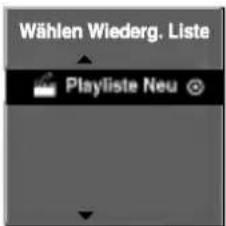 Wählen Wiederg. Liste Playliste Neu
