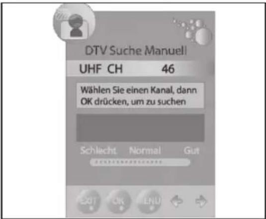 DTV Suche Manuell UHF CH 46 Wählen Sie einen Kanal, dann OK drücken, um zu suchen Schlecht Normal Gut EXIT OK MENU