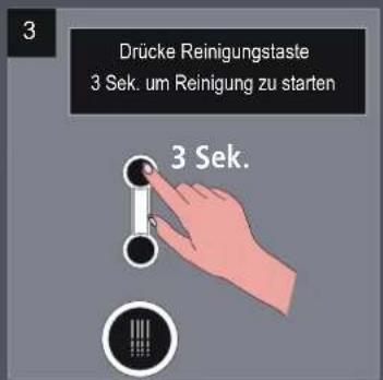 3 Drücke Reinigungstaste 3 Sek. um Reinigung zu starten 3 Sek.