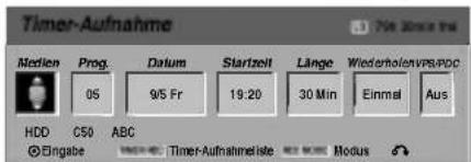 Timer-Aufnahme Medien Prog. Datum Startzeit Länge WiederholenVPSAOC 05 9/5 Fr 19:20 30 Min Einmal Aus HDD C50 ABC ©Eingabe Timer-Aufnahmetiste Modus
