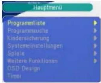 Hauptmenü Programmliste Programmauche Kindersicherung Systemeinstellungen Spiele Weitere Funktionen OSD Design Timer