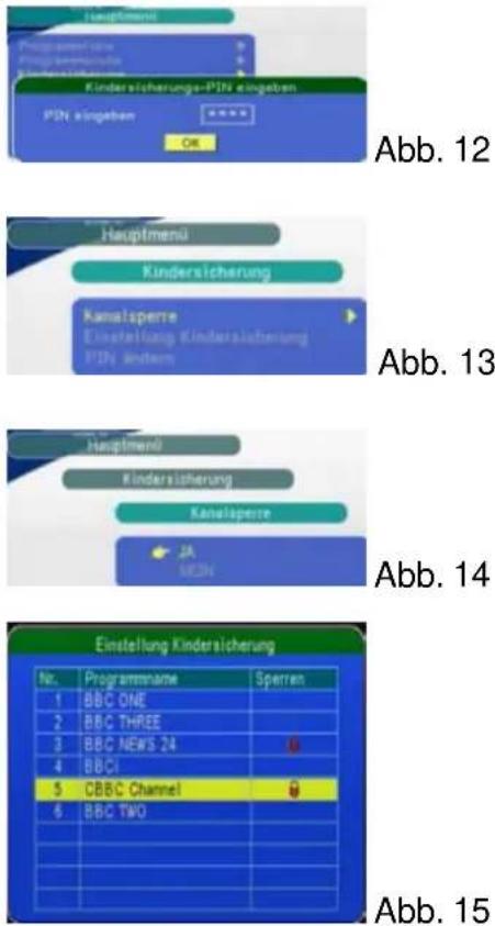 Abb. 12 Kindersicherungs-PIN eingeben PIN eingeben OK Abb. 13 Kindersicherung Kanalspere Einstellung Kindersicherung PINs Andem Abb. 14 Kindersicherung Kanalspere JA MDN Einstellung Kindersicherung Nr. Programname Sperren 1 BBC ONE 2 BBC THREE 3 BBC NEWS 24 4 BBCI 5 CBBC Channel 6 BBC TWO Abb. 15