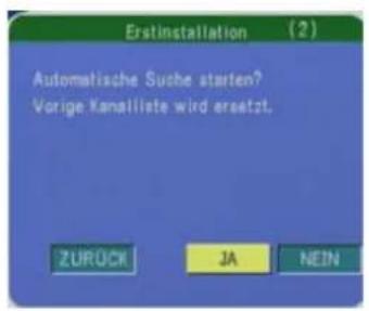 Erstinstallation (2) Automatische Suche starten? Vorige Kanalliete wird ersetzt. ZURÜCK JA NEIN