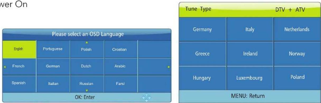 Please select an OSD Language English Portuguese Polish Croatian French German Dutch Arabic Spanish Italian Russian Farsi OK: Enter Tune Type DTV + ATV Germany Italy Netherlands Greece Ireland Norway Hungary Luxembourg Poland MENU: Return