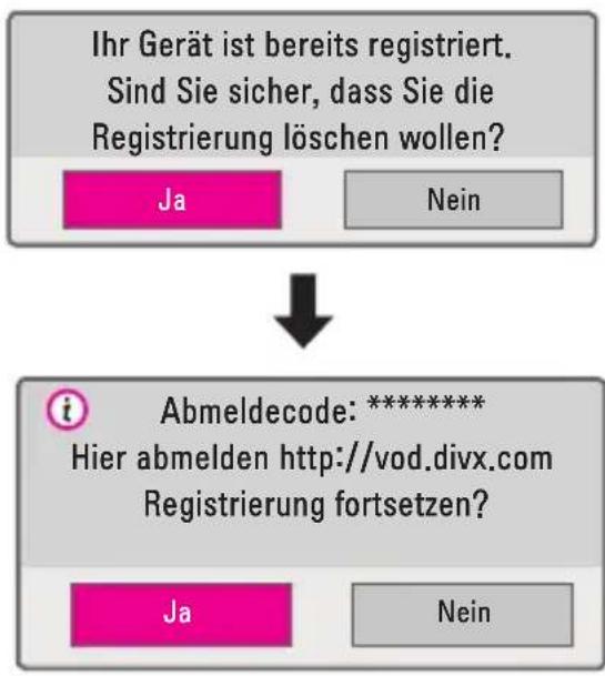 Ihr Gerät ist bereits registriert. Sind Sie sicher, dass Sie die Registrierung löschen wollen? Ja Nein Abmeldecode:***** Hier abmelden http://vod.divx.com Registrierung fortsetzen? Ja Nein