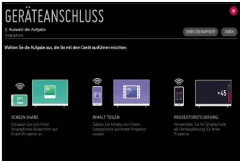 GERÄTEANSCHLUSS 2. Auswahl der Aufgabe Smartphone ZUROX ZUF-MUPTSEIT ZUROX Wählen Sie die Aufgabe aus, die Sie mit dem Gerät ausführen möchten. SCREEN SHARE Schauen Sie sich Ihren Smartphone-Bisobuchm auf Ihrem Projektor an... INHALT TEILEN Gaben Sie Inhalts von Ihrem Smartphone auf Ihrem Projektor wieder... PROJEKTORSTEUERUNG Verwenden Sie Ihr Smartphone als Fernbedienung für Ihren Projektor