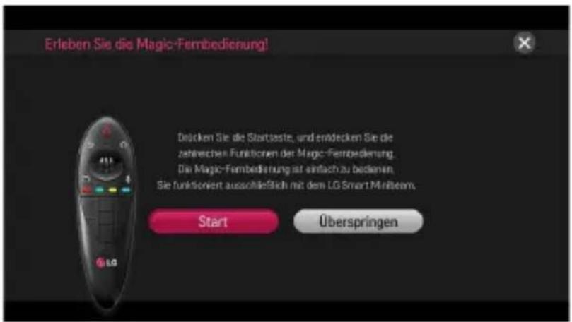 Erleben Sie die Magic-Fembedierung! Decken Sie die Startzaste, und erdecken Sie die zahlrechen Funktionen der Magic-Fembedierung. Die Magic-Fembedierung ist einfach zu bedienen. Sie funktioniert ausschließlich mit dem LG Smart Minibeam. Start Überspringen