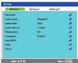 Setting Setting 1 Setting 2 Setting 3 Keyboard Lamp counter Standard Lamp mode Dual Lamp interval 1 week Simple menu On Language English Lane Shift Zoom Focus Select ▼▼▼ Return OK