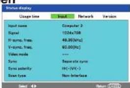 Status display Usage time Input Network Version Input name Computer 2 Signal 1026x708 Hi-sync, freq. 49.30(Hz) V-sync, freq. 60.00(Hz) Value mode --- Sync Separate sync Sync polarity HK(-/HK-) Scan mode Non-Interface Select Return (5271)