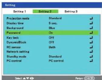 Setting Setting 1 Setting 2 Setting 3 Projection mode Standard Display time 5 sec. Background Blue Password On Key lock Off DynamicBlock Off RC sensor Bath Network setting Standby mode Standard PC control PC control Select Return OK/Cancel