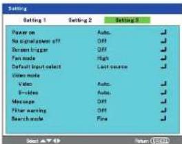 Setting Setting 1 Setting 2 Setting 3 Power on Auto. No signal power off Off Screen trigger Off Fan mode High Default Input select Last source Video mode Video Auto. Video Audio. Message Off Other warning Off Search mode Fine Select ▼▼ ▼▼ Return OK