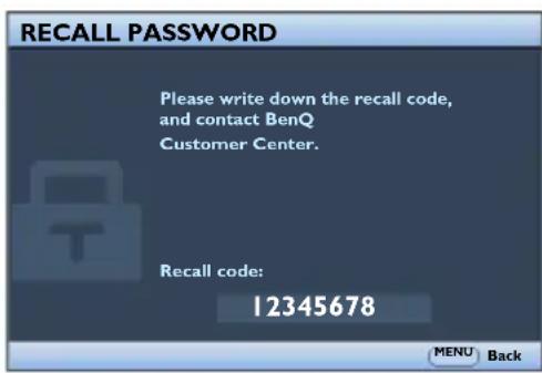 RECALL PASSWORD Please write down the recall code, and contact BenQ Customer Center. Recall code: 12345678 MENU Back