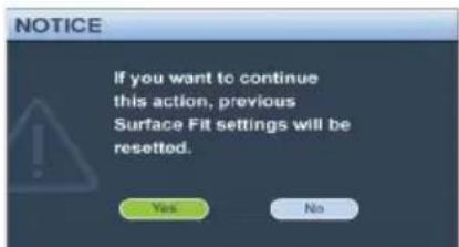NOTICE If you want to continue this action, previous Surface Fit settings will be resetted. Yes No