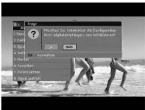 München Sie tatsächlich die Konfiguration Vers Digitalempfängers neu hältzieren? is Nehn OK Auswerten 5. Meiter 6. Favoreden 7. Zurückstation 8. Signal qualitat