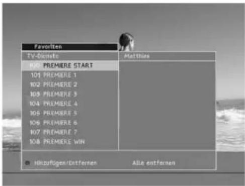 Favoriten TV-Diccato 100 PREMIERE START 101 PREMIERE 1 102 PREMIERE 2 103 PREMIERE 3 104 PREMIERE 4 105 PREMIERE 5 106 PREMIERE 6 107 PREMIERE 7 108 PREMIERE WIN ● Hötzufügen/Datternen Matthies Alle entfernen