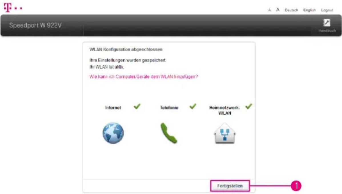 Speedport W 922V WLAN Konfiguration abgeschlossen Ihre Einstellungen wurden gespeichert Ihr WLAN ist aktiv. Wie kann ich Computer/Gerale dem WLAN hinzufügen? Internet ✓ Telefonie ✓ Heimnetzwerk: WLAN ✓ Fertigstellen 1