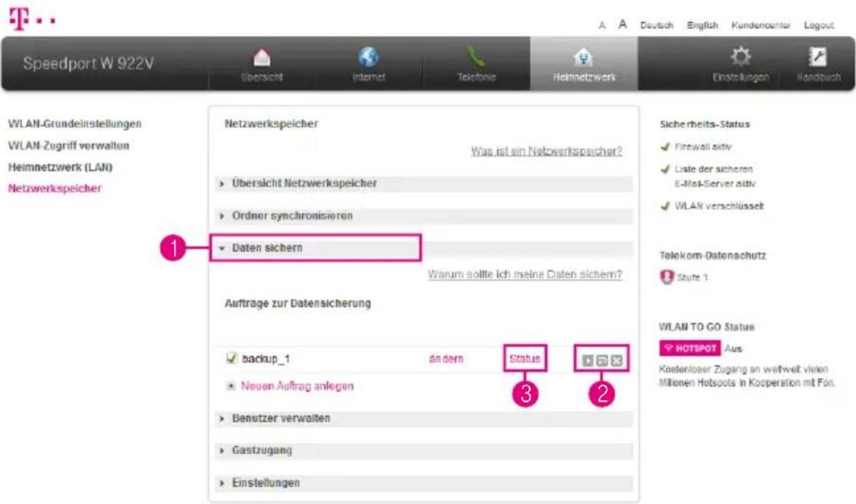 Speedport W 922V WLAN-Grundeinstellungen WLAN-Zugriff verwalten Heimnetzwerk (LAN) Netzwerkspeicher 1 Netzwerkspeicher Was ist ein Netzwerkspeicher? Übersicht Netzwerkspeicher Ordner synchronisieren Daten sichern Warum sollte ich meine Daten sichern? Aufträge zur Datensicherung backup_1 ändern Neuen…