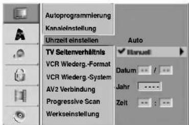 Autoprogrammierung Kanaleinstellung Uhrzeit einstellen TV Seitenverhältnis VCR Wiederg.-Format VCR Wiederg.-System AV2 Verbindung Progressive Scan Werkseinstellung Auto ✓ Unreal Datum : / : / Jahr : - - - Zeit : : : -