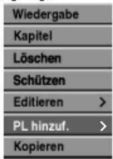 Wiedergabe Kapitel Löschen Schützen Editieren > PL hinzuf. > Kopieren