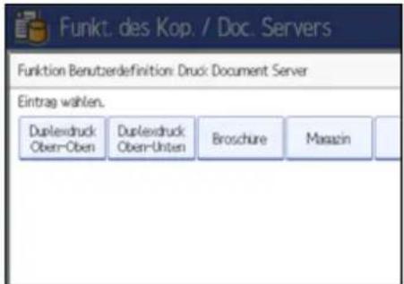 Funkt: des Kop. / Doc. Servers Funktion Benutzerdefinition: Druck Document Server Eintrag wahlen. Duplexdruck Ober-Oben Duplexdruck Ober-Unien Broschure Masazin