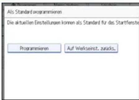 Als Standard programmieren Die aktuellen Einstellungen können als Standard für das Startfenste Programmieren Auf Werkseinst. zurücks.